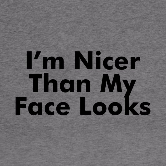 I'm Nicer Than My Face Looks by AdultSh*t